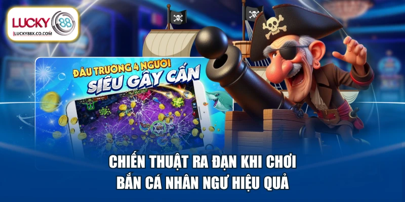 Chiến thuật ra đạn khi chơi Bắn Cá Nhân Ngư hiệu quả