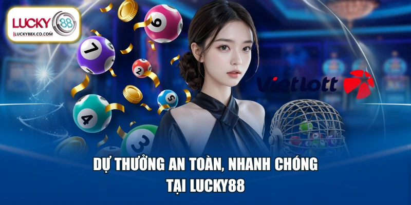 Dự thưởng an toàn, nhanh chóng tại LUCKY88