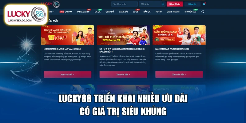 LUCKY88 triển khai nhiều ưu đãi có giá trị siêu khủng