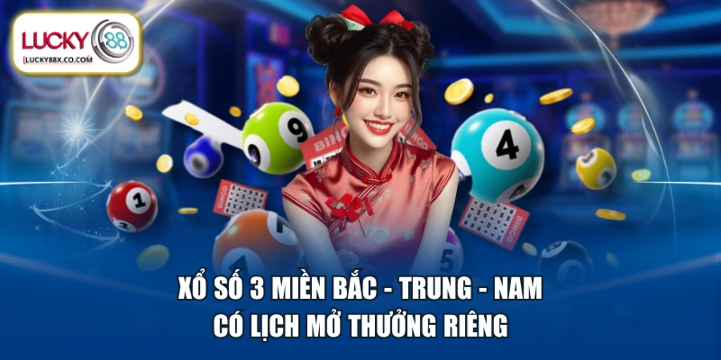 Xổ số 3 miền Bắc - Trung - Nam có lịch mở thưởng riêng